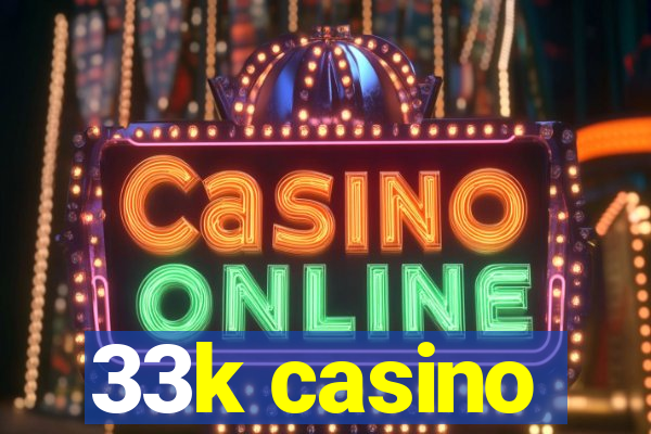 33k casino